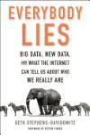 EVERYBODY LIES: BIG DATA, NEW DATA, AND WHAT THE INTERNET CAN TELL US ABOUT WHO WE REALLY ARE