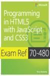 EBOOK: EXAM REF 70-480. PROGRAMMING IN HTML5 WITH JAVASCRIPT AND CSS3