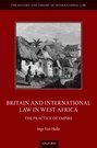 BRITAIN AND INTERNATIONAL LAW IN WEST AFRICA. THE PRACTICE OF EMPIRE
