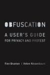 OBFUSCATION. A USER'S GUIDE FOR PRIVACY AND PROTEST