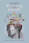 PLAYING SMART. ON GAMES, INTELLIGENCE, AND ARTIFICIAL INTELLIGENCE