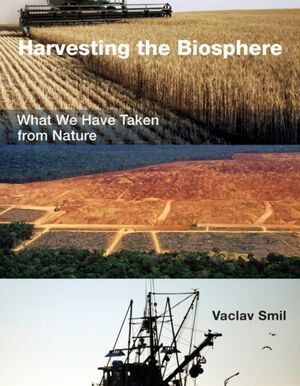 HARVESTING THE BIOSPHERE : WHAT WE HAVE TAKEN FROM NATURE