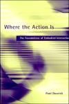 WHERE THE ACTION IS. THE FOUNDATIONS OF EMBODIED INTERACTION