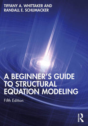 A BEGINNERS GUIDE TO STRUCTURAL EQUATION MODELING 5E
