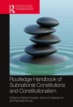 ROUTLEDGE HANDBOOK OF SUBNATIONAL CONSTITUTIONS AND CONSTITUTIONA