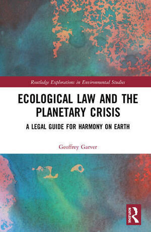ECOLOGICAL LAW AND THE PLANETARY CRISIS. A LEGAL GUIDE FOR HARMON