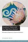 QUANTUM THEORY AND THE FLIGHT FROM REALISM. PHILOSOPHICAL RESPONSES TO QUANTUM MECHANICS