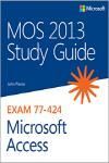 MOS 2013 STUDY GUIDE FOR MICROSOFT ACCESS 70-424