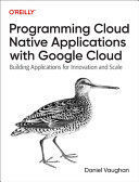 PROGRAMMING CLOUD NATIVE APPLICATIONS WITH GOOGLE CLOUD