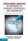 INTELLIGENCE ANALYSIS AS DISCOVERY OF EVIDENCE, HYPOTHESES, AND ARGUMENTS. CONNECTING THE DOTS