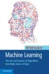MACHINE LEARNING. THE ART AND SCIENCE OF ALGORITHMS THAT MAKE SENSE OF DATA