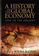 A HISTORY OF THE GLOBAL ECONOMY: 1500 TO THE PRESENT