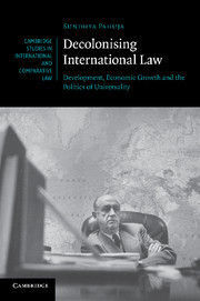 DECOLONISING INTERNATIONAL LAW. DEVELOPMENT, ECONOMIC GROWTH AND THE POLITICS OF UNIVERSALITY