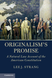 ORIGINALISMS PROMISE. A NATURAL LAW ACCOUNT OF THE AMERICAN CONSTITUTION