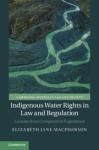 INDIGENOUS WATER RIGHTS IN LAW AND REGULATION. LESSONS FROM COMPARATIVE EXPERIENCE