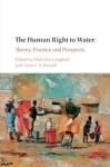 THE HUMAN RIGHT TO WATER. THEORY, PRACTICE AND PROSPECTS