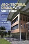 ARCHITECTURAL DESIGN WITH SKETCHUP: 3D MODELING, EXTENSIONS, BIM, RENDERING, MAKING, AND SCRIPTING2E