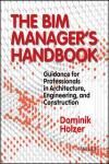 THE BIM MANAGERS HANDBOOK: GUIDANCE FOR PROFESSIONALS IN ARCHITECTURE, ENGINEERING AND CONSTRUCTION