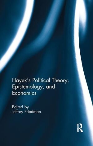 HAYEKS POLITICAL THEORY, EPISTEMOLOGY, AND ECONOMICS