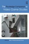 THE ROUTLEDGE COMPANION TO VIDEO GAME STUDIES
