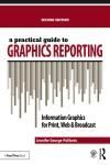 A PRACTICAL GUIDE TO GRAPHICS REPORTING: INFORMATION GRAPHICS FOR PRINT, WEB & BROADCAST 2E
