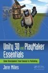 UNITY 3D AND PLAYMAKER ESSENTIALS. GAME DEVELOPMENT FROM CONCEPT TO PUBLISHING