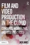 FILM AND VIDEO PRODUCTION IN THE CLOUD. CONCEPTS, WORKFLOWS, AND BEST PRACTICES