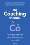 THE COACHING MANUAL. THE DEFINITIVE GUIDE TO THE PROCESS, PRINCIPLES AND SKILLS OF PERSONAL COACHING