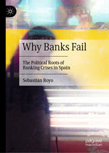 WHY BANKS FAIL. THE POLITICAL ROOTS OF BANKING CRISES IN SPAIN