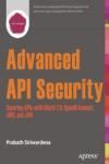 ADVANCED API SECURITY. SECURING APIS WITH OAUTH 2.0, OPENID CONNECT, JWS, AND JWE