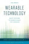 WEARABLE TECHNOLOGY: SMART WATCHES TO GOOGLE GLASS FOR LIBRARIES