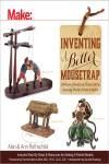INVENTING A BETTER MOUSETRAP. 200 YEARS OF AMERICAN HISTORY IN THE AMAZING WORLD OF PATENT MODELS