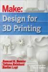 MAKE: DESIGN FOR 3D PRINTING. SCANNING, CREATING, EDITING, REMIXING, AND MAKING IN THREE DIMENSIONS