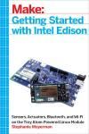 GETTING STARTED WITH INTEL EDISON. SENSORS, ACTUATORS, BLUETOOTH, AND WI-FI ON THE TINY ATOM-POWERED