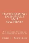 DAYDREAMING IN HUMANS AND MACHINES: A COMPUTER MODEL OF THE STREAM OF THOUGHT