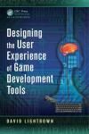 DESIGNING USER EXPERIENCE OF GAME DEVELOPMENT TOOLS.