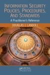 NFORMATION SECURITY POLICIES, PROCEDURES, AND STANDARDS: A PRACTITIONERS REFERENCE
