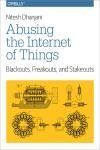 ABUSING THE INTERNET OF THINGS. BLACKOUTS, FREAKOUTS, AND STAKEOUTS