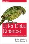 R FOR DATA SCIENCE. IMPORT, TIDY, TRANSFORM, VISUALIZE, AND MODEL DATA