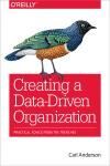 CREATING A DATA-DRIVEN ORGANIZATION. PRACTICAL ADVICE FROM THE TRENCHES