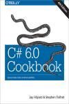 C# 6.0 COOKBOOK 4E. SOLUTIONS FOR C# DEVELOPERS