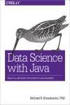 DATA SCIENCE WITH JAVA. PRACTICAL METHODS FOR SCIENTISTS AND ENGINEERS