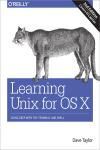 LEARNING UNIX FOR OS X 2E. GOING DEEP WITH THE TERMINAL AND SHELL