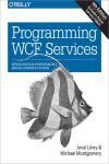 PROGRAMMING WCF SERVICES 4E. DESIGN AND BUILD MAINTAINABLE SERVICE-ORIENTED SYSTEMS