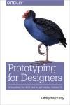 PROTOTYPING FOR DESIGNERS. DEVELOPING THE BEST DIGITAL AND PHYSICAL PRODUCTS