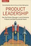 PRODUCT LEADERSHIP. HOW TOP PRODUCT MANAGERS LAUNCH AWESOME PRODUCTS AND BUILD SUCCESSFUL TEAMS