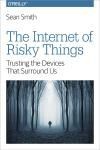 THE INTERNET OF RISKY THINGS. TRUSTING THE DEVICES THAT SURROUND US