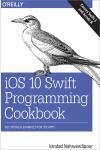 IOS 10 SWIFT PROGRAMMING COOKBOOK. SOLUTIONS AND EXAMPLES FOR IOS APPS