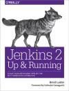 JENKINS 2: UP AND RUNNING. EVOLVE YOUR DEPLOYMENT PIPELINE FOR NEXT GENERATION AUTOMATION