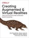 CREATING AUGMENTED AND VIRTUAL REALITIES. THEORY AND PRACTICE FOR NEXT-GENERATION SPATIAL COMPUTING